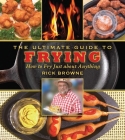 The Ultimate Guide to Frying: How to Fry Just about Anything (Ultimate Guides) By Rick Browne Cover Image