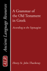 A Grammar of the Old Testament in Greek (Ancient Language Resources) By H. St J. Thackeray, K. C. Hanson (Foreword by) Cover Image