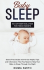 Baby Sleep: No-Cry Baby Solution for Tired Parents: Stress Free Guide with All Helpful Tips and Information that You Need to Help By Emma Smith Cover Image