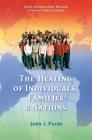 The Healing of Individuals, Families & Nations: Transgenerational Healing & Family Constellations Book 1 (Trans-Generational Healing & Family Cons) By John L. Payne Cover Image