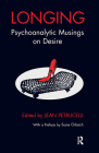 Longing: Psychoanalytic Musings on Desire By Jean Petrucelli Cover Image