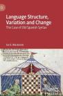 Language Structure, Variation and Change: The Case of Old Spanish Syntax By Ian E. MacKenzie Cover Image