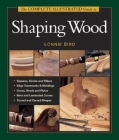 The Complete Illustrated Guide to Shaping Wood (Complete Illustrated Guides (Taunton)) By Lonnie Bird Cover Image