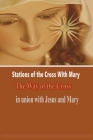 Stations of the Cross with Mary: The Way of the Cross-in Union with Jesus and Mary By Catholic Liturgy Publisher Cover Image
