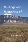 Musings and Memories of a Grouchy Old Man By Robert Dobbin Cover Image