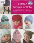A Dozen Beanies for Baby: Quick Knits for the Little Ones By Annie's Cover Image