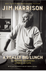 A Really Big Lunch: The Roving Gourmand on Food and Life By Jim Harrison Cover Image