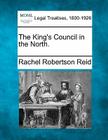 The King's Council in the North. By Rachel Robertson Reid Cover Image