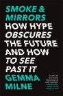 Smoke & Mirrors: How Hype Obscures the Future and How to See Past It Cover Image