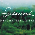 Fieldwork Lib/E By Mischa Berlinski, William Dufris (Read by) Cover Image