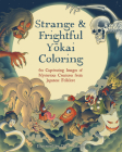 Strange & Frightful Yokai Coloring: 60 Captivating Images of Mysterious Creatures from Japanese Folklore Cover Image
