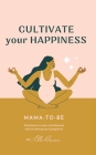 Cultivate Your Happiness Mama-To-Be Cover Image