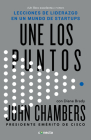 Une los puntos: Lecciones de liderazgo en un mundo empresarial / Connecting the Dots : Lessons for Leadership in a Startup World Cover Image