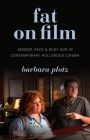 Fat on Film: Gender, Race and Body Size in Contemporary Hollywood Cinema (Library of Gender and Popular Culture) Cover Image