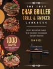 The Easy Char Griller Grill & Smoker Cookbook: 1000-Day Easy and Delicious Recipes to Enjoy with Your Family, with the Best Techniques Used by masters By Tom Ross Cover Image