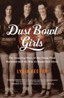 Dust Bowl Girls: The Inspiring Story of the Team That Barnstormed Its Way to Basketball Glory By Lydia Reeder Cover Image