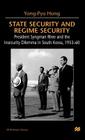 State Security and Regime Security: President Syngman Rhee and the Insecurity Dilemma in South Korea, 1953-60 (St Antony's) By Na Na Cover Image