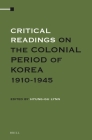 Critical Readings on the Colonial Period of Korea 1910-1945 (4 Vols. Set) Cover Image