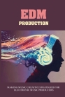EDM Production: Making Music Creative Strategies For Electronic Music Producers: How To Make An Edm Mix By Cindy Borbon Cover Image