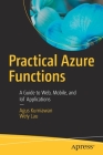 Practical Azure Functions: A Guide to Web, Mobile, and Iot Applications By Agus Kurniawan, Wely Lau Cover Image