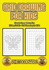 How to Draw Butterflies (Using Grids) - Grid Drawing for Kids: This book will show you how to draw butterflies easy, using a step by step approach. In Cover Image