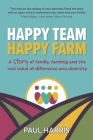 Happy Team, Happy Farm: A story of family, farming and the real value of difference and diversity By Paul Harris Cover Image