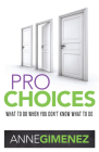 Pro Choices: What To Do When You Don't Know What To Do By Anne Gimenez Cover Image