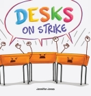 Desks on Strike: A Funny, Rhyming, Read Aloud About Being Responsible With School Supplies By Jennifer Jones Cover Image