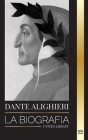 Dante Alighieri: La biografía de un poeta y filósofo italiano que marcó el mundo cristiano con su Divina Comedia e Inferno Cover Image