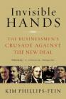 Invisible Hands: The Businessmen's Crusade Against the New Deal By Kim Phillips-Fein Cover Image