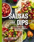 Salsas and Dips: Over 100 Recipes for the Perfect Appetizers, Dippables, and Crudités (The Art of Entertaining) By Mamie Fennimore Cover Image