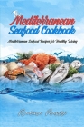 The Mediterranean Seafood Cookbook: Mediterranean Seafood Recipes for Healthy Living By Nadine Massri Cover Image