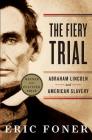 The Fiery Trial: Abraham Lincoln and American Slavery Cover Image