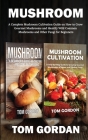 Mushroom: A Complete Mushroom Cultivation Guide on How to Grow Gourmet Mushrooms and Identify Wild Common Mushrooms and Other Fu Cover Image