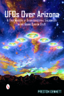 UFOs Over Arizona: A True History of Extraterrestrial Encounters in the Grand Canyon State By Preston Dennett Cover Image