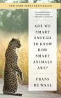 Are We Smart Enough to Know How Smart Animals Are? Cover Image