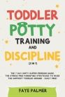 Toddler Potty Training & Discipline (2 in 1): The 7 Day Dirty Diaper Freedom Guide. The Stress Free Parenting Strategies To Raise The Happiest Toddler Cover Image