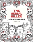 The Serial Killer Coloring Book: For Adult Full of Famous Serial Killers By Ted Delap Cover Image