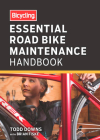 Bicycling Essential Road Bike Maintenance Handbook By Todd Downs, Brian Fiske, Editors of Bicycling Magazine Cover Image