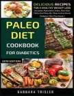 Paleo Diet Cookbook For Diabetics: Delicious Recipes For A Healthy Weight Loss (Includes Alphabetic Index, Nutrition Facts And Step-By-Step Instructio By Barbara Trisler Cover Image