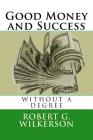 Good Money and Success Without a Degree By Jane B. Wilkerson, Robert G. Wilkerson Cover Image