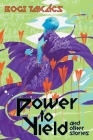 Power to Yield and Other Stories By Bogi Takács Cover Image