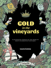 Gold in the Vineyards: Illustrated stories of the world's most celebrated vineyards Cover Image
