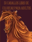 50 Caballos Libro de Colorear para Adultos: 50 Diseños de Caballos de una cara Libro de Colorear de Caballos para Aliviar el Estrés para Colorear Rega By Tomas Romo Cover Image