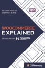 WooCommerce Explained: Your Step-by-Step Guide to WooCommerce By Stephen Burge, Patrick Rauland Cover Image