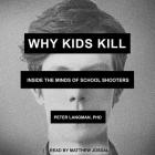 Why Kids Kill: Inside the Minds of School Shooters Cover Image