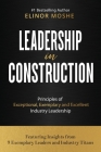 Leadership in Construction: Principles of Exceptional, Exemplary and Excellent Industry Leadership By Elinor Moshe Cover Image