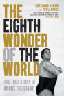 The Eighth Wonder of the World: The True Story of André the Giant By Bertrand Hébert, Pat Laprade, Tony Stabile (With) Cover Image