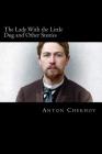 The Lady With the Little Dog and Other Stories By C. Garnett (Translator), Anton Chekhov Cover Image
