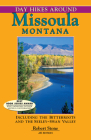 Day Hikes Around Missoula, Montana: Including the Bitterroots and the Seeley-Swan Valley By Robert Stone Cover Image